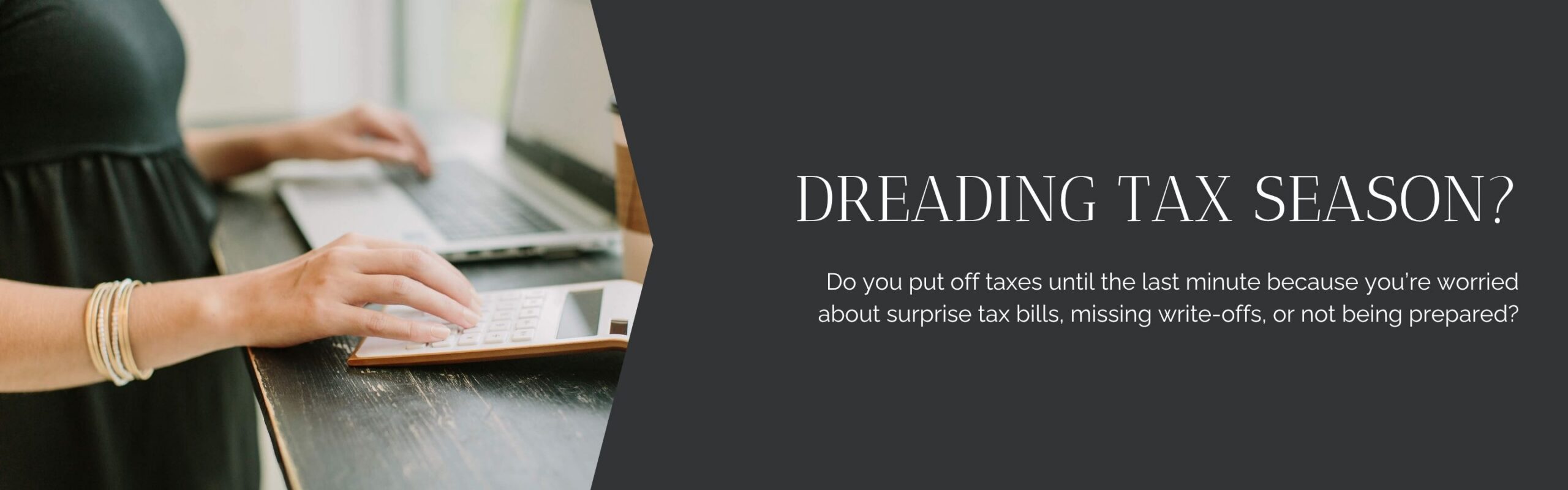 Dreading tax season? Do you put off taxes until the last minute because you're worried about surprise tax bills, missing write-offs, or not being prepared?