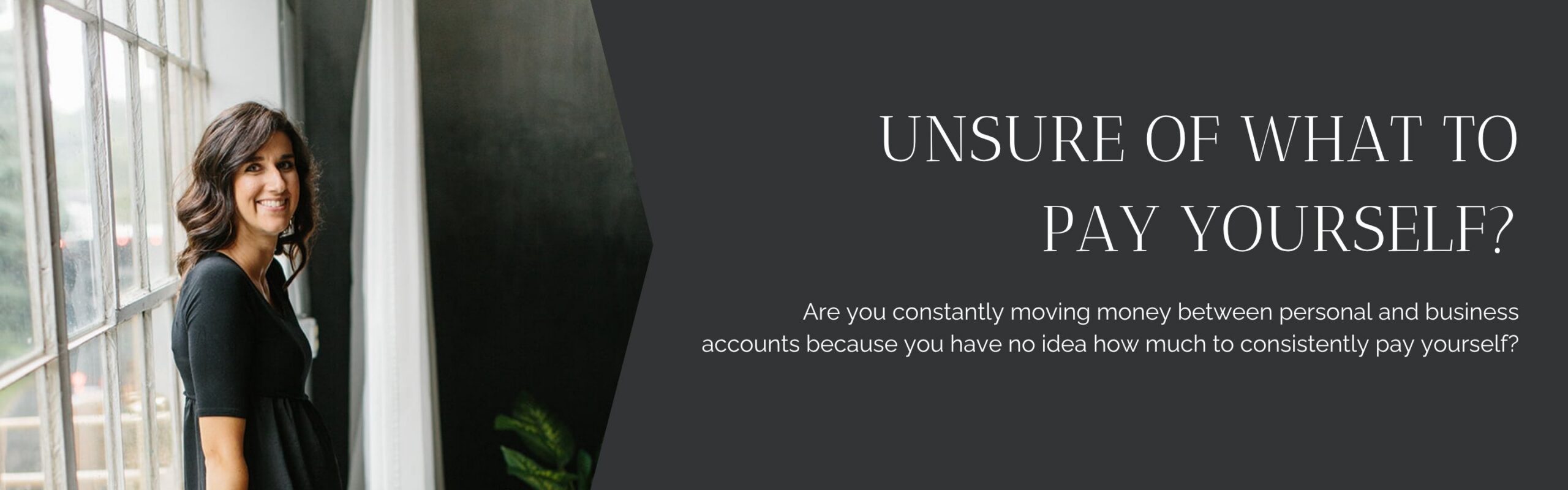 Unsure of what to Pay Yourself? - Are you constantly moving money between personal and business accounts because you have no idea how much to consistently pay yourself?